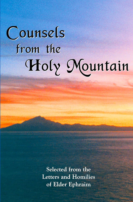 Counsels from the Holy Mountain: Selected from the letters and homilies of Elder Ephraim (Paperback)